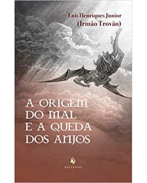 A ORIGEM DO MAL E A QUEDA DOS ANJOS