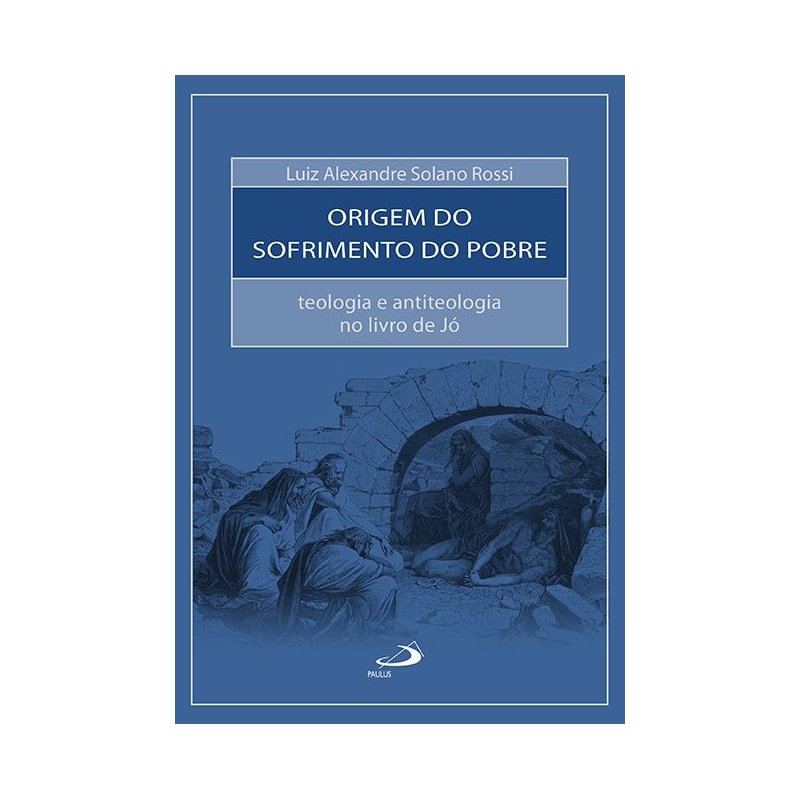 A Origem do Sofrimento do Pobre: teologia e antiteologia no livro de Jó