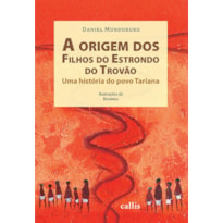 A ORIGEM DOS FILHOS DO ESTRONDO DO TROVÃO - UMA HISTÓRIA DO POVO TARIANA