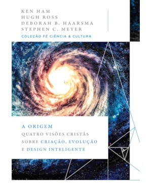 A ORIGEM: QUATRO VISÕES CRISTÃS SOBRE CRIAÇÃO, EVOLUÇÃO E DESIGN INTELIGENTE (COLEÇÃO FÉ, CIÊNCIA E CULTURA)