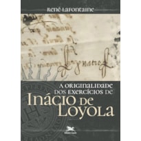 A ORIGINALIDADE DOS EXERCÍCIOS DE INÁCIO DE LOYOLA