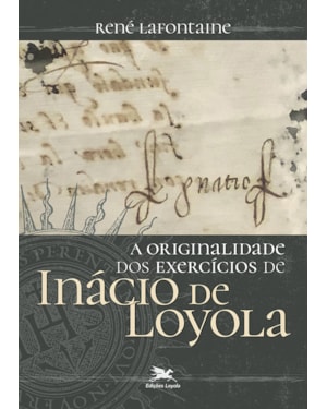 A ORIGINALIDADE DOS EXERCÍCIOS DE INÁCIO DE LOYOLA