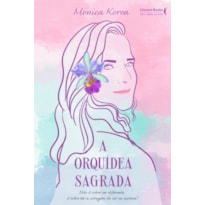 A ORQUÍDEA SAGRADA: NÃO É SOBRE SER DIFERENTE, É SOBRE TER A CORAGEM DE SER EU MESMA!