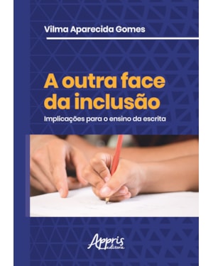 A OUTRA FACE DA INCLUSÃO: IMPLICAÇÕES PARA O ENSINO DA ESCRITA