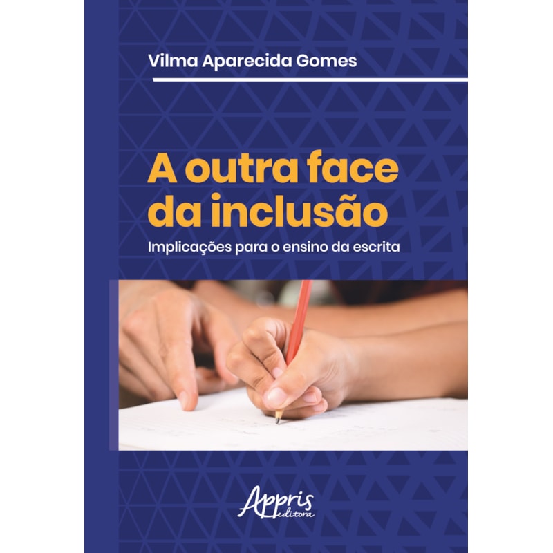 A OUTRA FACE DA INCLUSÃO: IMPLICAÇÕES PARA O ENSINO DA ESCRITA