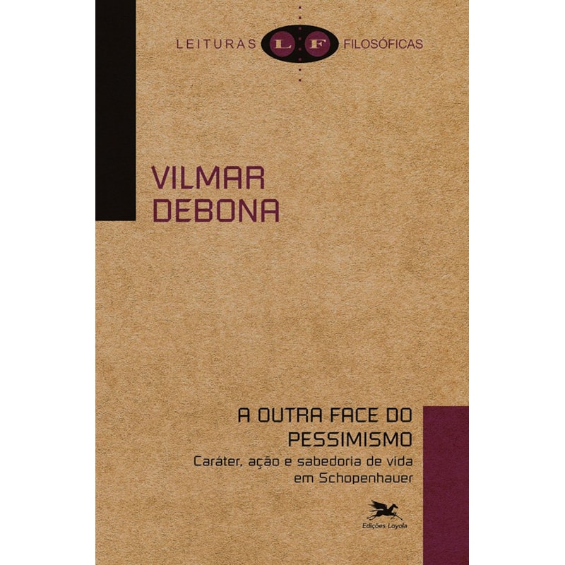 A OUTRA FACE DO PESSIMISMO: CARÁTER, AÇÃO E SABEDORIA DE VIDA EM SCHOPENHAUER