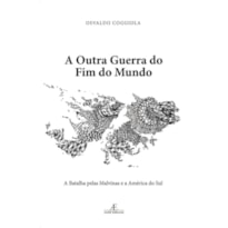 A OUTRA GUERRA DO FIM DO MUNDO: A BATALHA PELAS MALVINAS E A AMÉRICA DO SUL