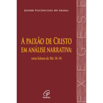 A PAIXÃO DE CRISTO EM ANÁLISE NARRATIVA: UMA LEITURA DE MC 14-16