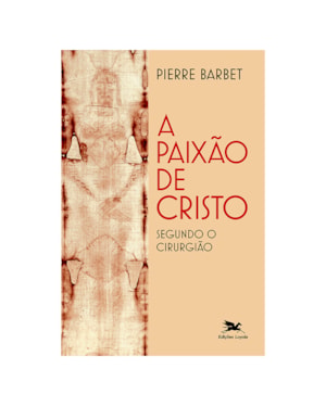 A PAIXÃO DE CRISTO SEGUNDO O CIRURGIÃO