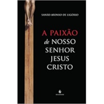 A PAIXÃO DE NOSSO SENHOR JESUS CRISTO