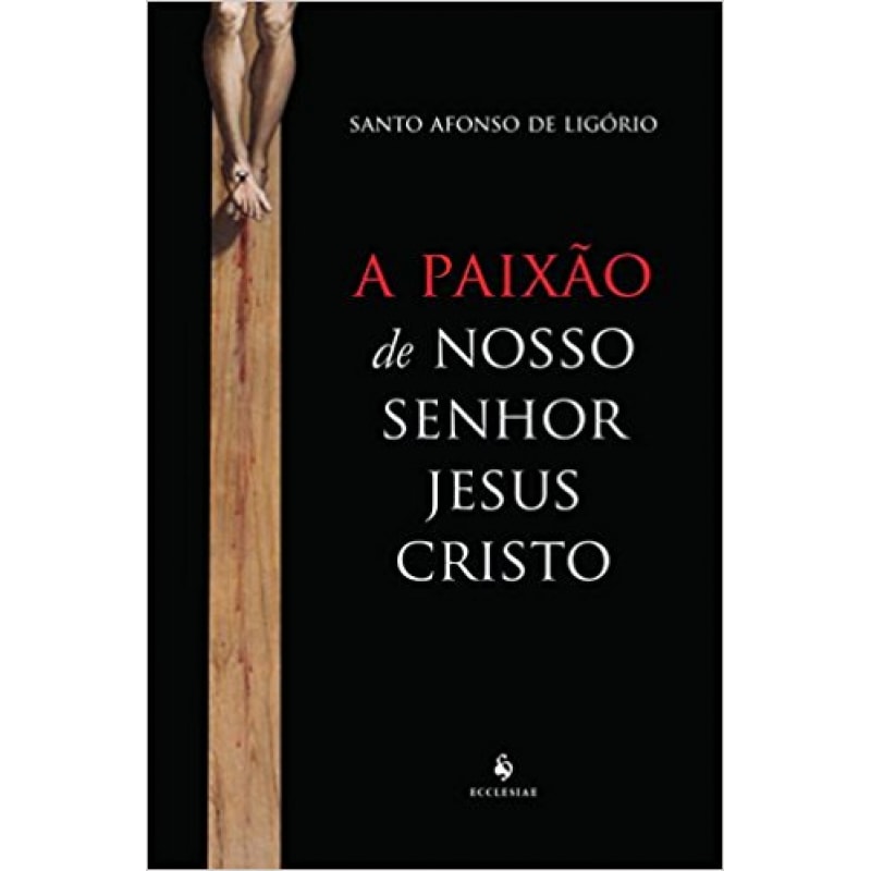 A PAIXÃO DE NOSSO SENHOR JESUS CRISTO
