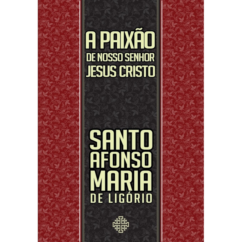A PAIXÃO DE NOSSO SENHOR JESUS CRISTO