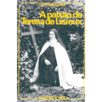 A PAIXÃO DE TERESA DE LISIEUX