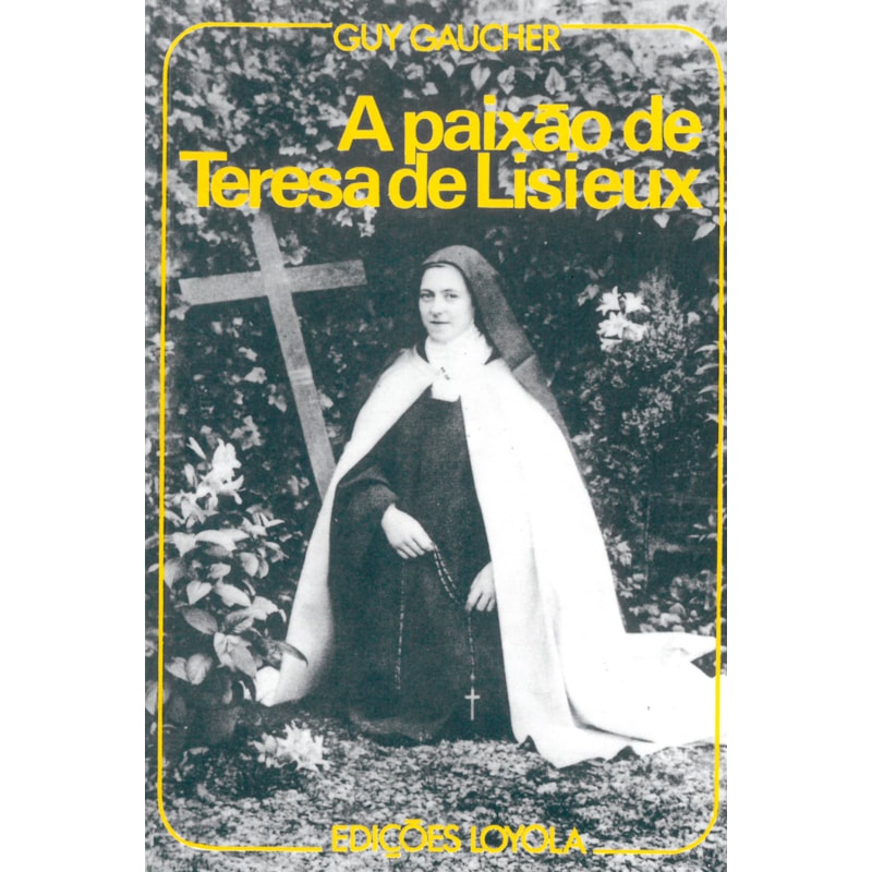 A PAIXÃO DE TERESA DE LISIEUX
