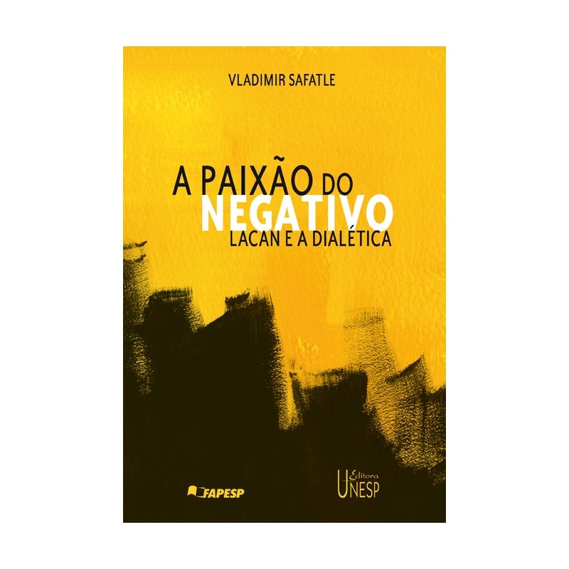 A PAIXÃO DO NEGATIVO: LACAN E A DIALÉTICA