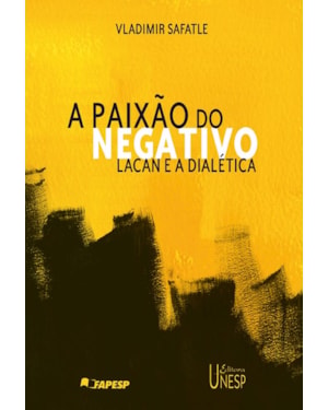 A PAIXÃO DO NEGATIVO: LACAN E A DIALÉTICA
