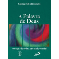 A palavra de Deus: coração de toda a atividade eclesial