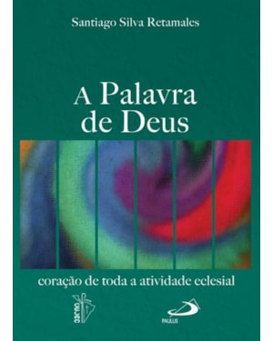 A palavra de Deus: coração de toda a atividade eclesial