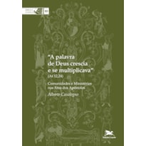 "A PALAVRA DE DEUS CRESCIA E SE MULTIPLICAVA (AT 12,24)" - COMUNIDADES E MINISTÉRIOS NOS ATOS DOS APÓSTOLOS - VOL. 80