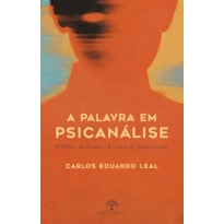 A PALAVRA EM PSICANÁLISE: O OFÍCIO DE LEITOR E ESCRITOR DO INCONSCIENTE