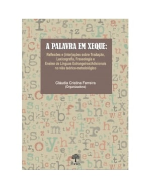A PALAVRA EM XEQUE: REFLEXÕES E (INTER)AÇÕES SOBRE TRADUÇÃO, LEXICOGRAFIA, FRASEOLOGIA E ENSINO DE LÍNGUAS ESTRANGEIRAS/ADICIONAIS NO VIÉS TEÓRICO-METODOLÓGICO