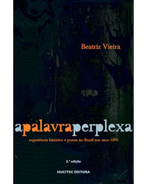 A PALAVRA PERPLEXA: EXPERIÊNCIA HISTÓRICA E POESIA NO BRASIL NOS ANOS 1970