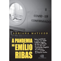 A PANDEMIA NO EMÍLIO RIBAS: SOBRE BASTIDORES E VIDAS, UM RELATO HISTÓRICO SINGULAR DA LINHA DE FRENTE DE UM DOS MAIS IMPORTANTES HOSPITAIS DE REFERÊNCIA PARA A COVID-19 DA AMÉRICA LATINA