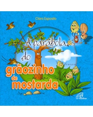 A parábola do grãozinho de mostarda: cf. mt 13, 31-32