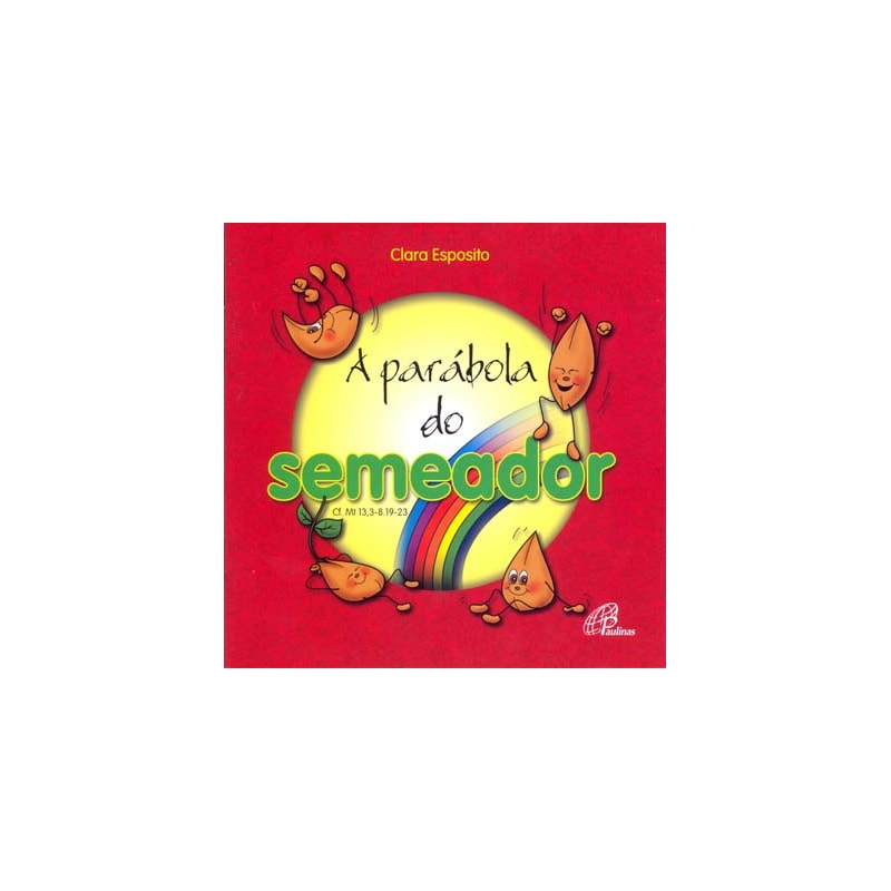A PARÁBOLA DO SEMEADOR: CF. MT 13, 3-8. 19-23