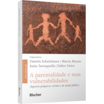 A parentalidade e suas vulnerabilidades: aspectos psíquicos, sociais e de saúde pública