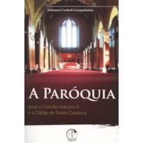 A Paróquia - entre o Concílio Vaticano II e o Código de Direito Canônico