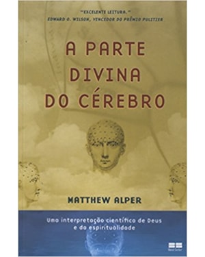 A PARTE DIVINA DO CÉREBRO: UMA INTERPRETAÇÃO CIENTÍFICA DE DEUS E DA ESPIRITUALIDADE: UMA INTERPRETAÇÃO CIENTÍFICA DE DEUS E DA ESPIRITUALIDADE