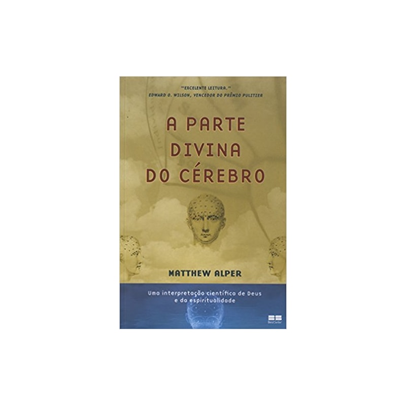A PARTE DIVINA DO CÉREBRO: UMA INTERPRETAÇÃO CIENTÍFICA DE DEUS E DA ESPIRITUALIDADE: UMA INTERPRETAÇÃO CIENTÍFICA DE DEUS E DA ESPIRITUALIDADE