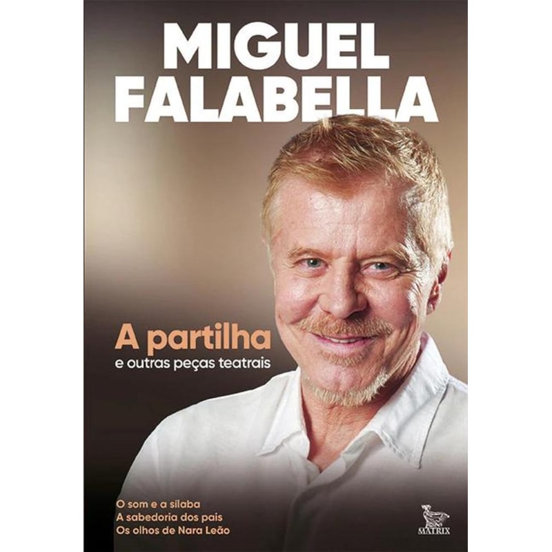 A PARTILHA E OUTRAS PEÇAS TEATRAIS: O SOM E A SÍLABA. A SABEDORIA DOS PAIS. O OLHOS DE NARA LEÃO