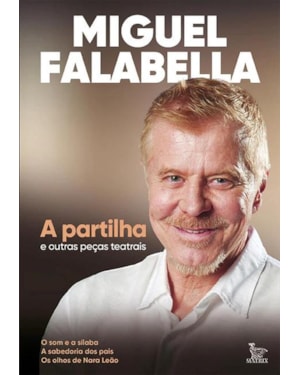 A PARTILHA E OUTRAS PEÇAS TEATRAIS: O SOM E A SÍLABA. A SABEDORIA DOS PAIS. O OLHOS DE NARA LEÃO