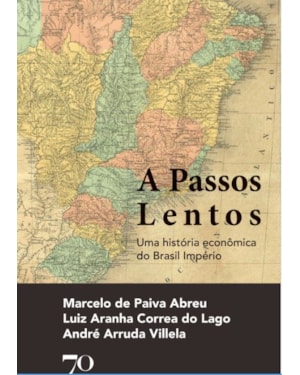 A passos lentos: uma história econômica do Brasil império