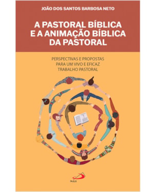 A pastoral bíblica e a animação bíblica da pastoral: perspectivas e propostas para um vivo e eficaz trabalho pastoral