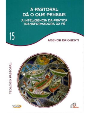 A pastoral dá o que pensar - vol. 15: teologia pastoral