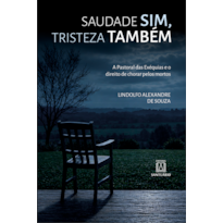 A Pastoral das Exéquias e o direito de chorar pelos mortosSaudade Sim, Tristeza Também