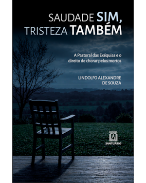A Pastoral das Exéquias e o direito de chorar pelos mortosSaudade Sim, Tristeza Também