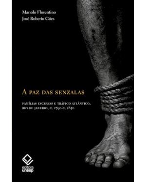 A PAZ DAS SENZALAS: FAMÍLIAS ESCRAVAS E TRÁFICO ATLÂNTICO C.1790- C.1850