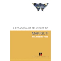 A PEDAGOGIA DA FELICIDADE DE MAKIGUTI