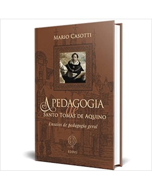 A PEDAGOGIA DE SANTO TOMÁS DE AQUINO - ENSAIOS DE PEDAGOGIA GERAL