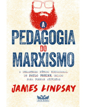 A PEDAGOGIA DO MARXISMO - O DESASTROSO MÉTODO EDUCACIONAL DE PAULO FREIRE, CRIADO PARA FORMAR ATIVISTAS