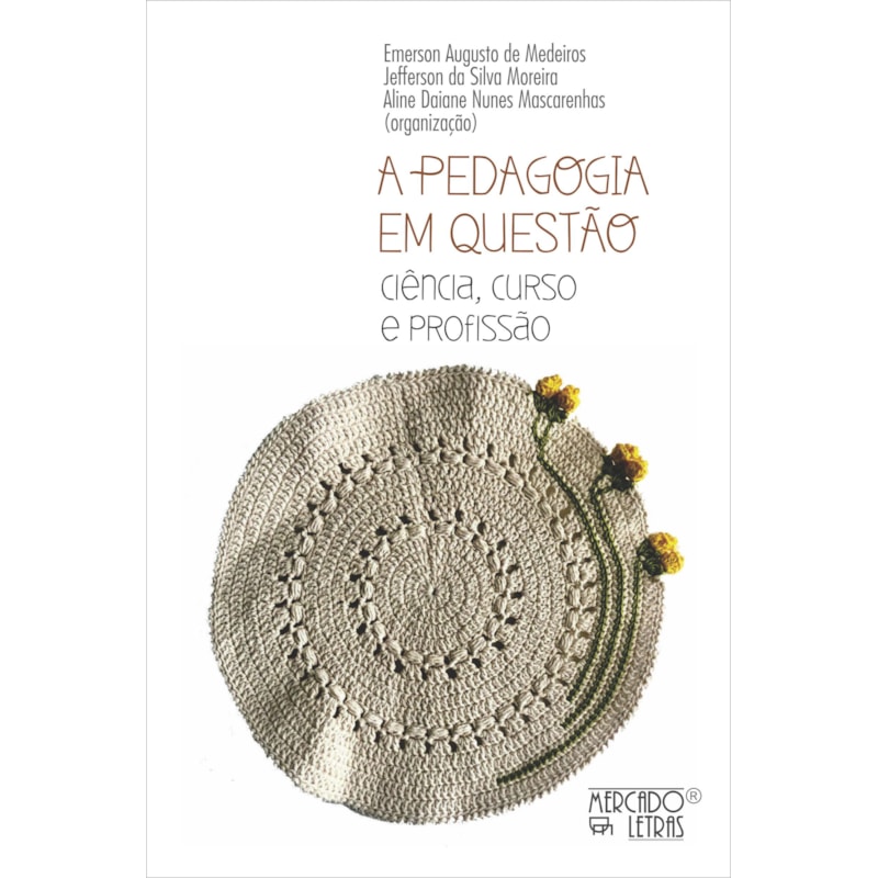 A PEDAGOGIA EM QUESTÃO - CIÊNCIA, CURSO E PROFISSÃO