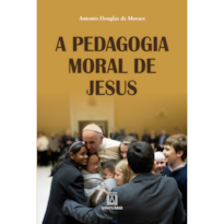 A PEDAGOGIA MORAL DE JESUS - A TEOLOGIA MORAL COMO ARTE DE EDUCAR PARA O CUIDADO