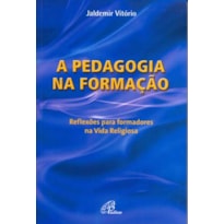 A PEDAGOGIA NA FORMAÇÃO - REFLEXÕES PARA FORMADORES NA VIDA RELIGIOSA