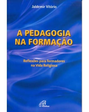 A PEDAGOGIA NA FORMAÇÃO: REFLEXÕES PARA FORMADORES NA VIDA RELIGIOSA