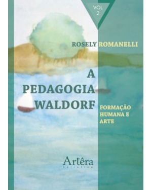 A PEDAGOGIA WALDORF: FORMAÇÃO HUMANA E ARTE