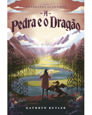 A PEDRA E O DRAGÃO (SAGA GUARDIÕES DOS SONHOS) - FANTASIA INFANTOJUVENIL, COM ILUSTRAÇÕES INTERNAS